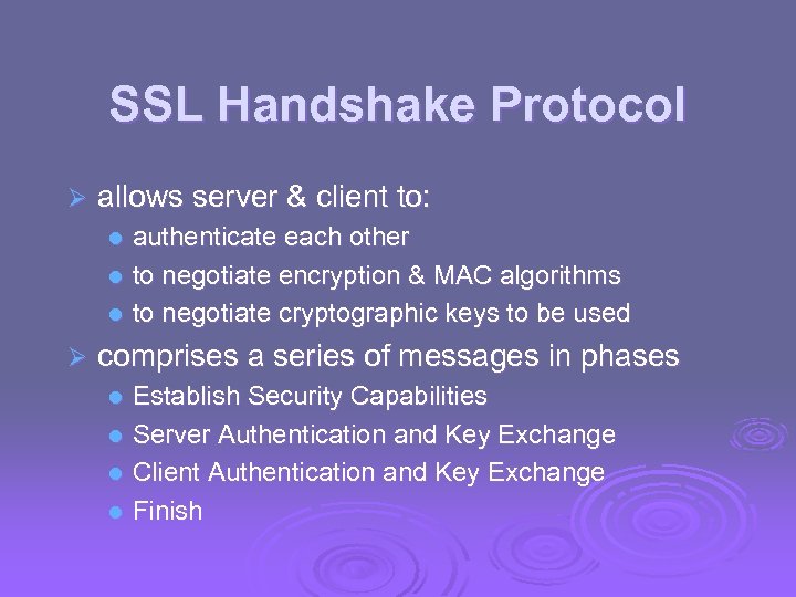 SSL Handshake Protocol Ø allows server & client to: authenticate each other l to