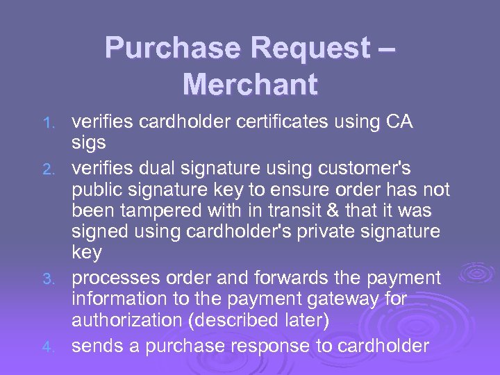 Purchase Request – Merchant 1. 2. 3. 4. verifies cardholder certificates using CA sigs