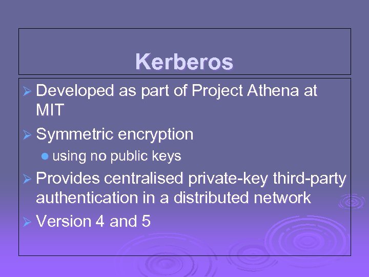 Kerberos Ø Developed as part of Project Athena at MIT Ø Symmetric encryption l