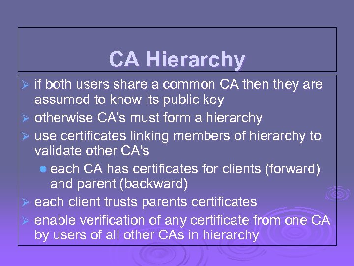 CA Hierarchy if both users share a common CA then they are assumed to