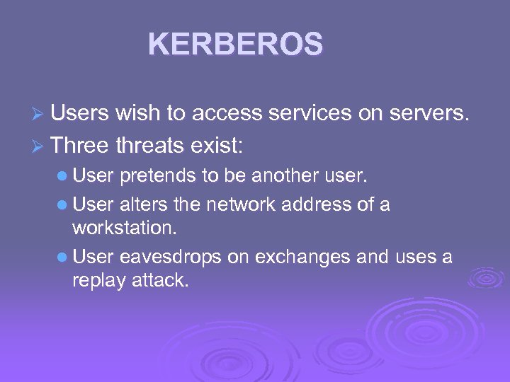 KERBEROS Ø Users wish to access services on servers. Ø Three threats exist: l