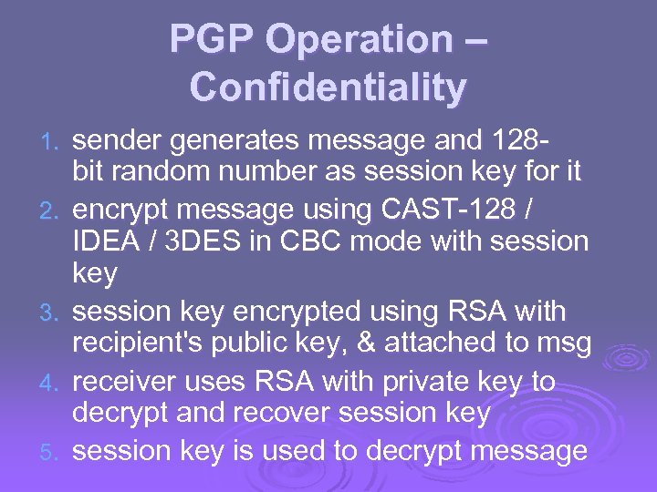 PGP Operation – Confidentiality 1. 2. 3. 4. 5. sender generates message and 128