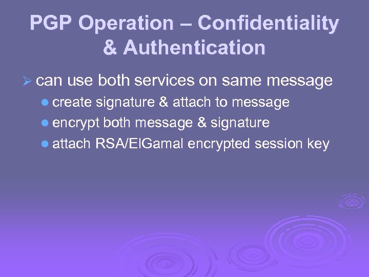 PGP Operation – Confidentiality & Authentication Ø can use both services on same message