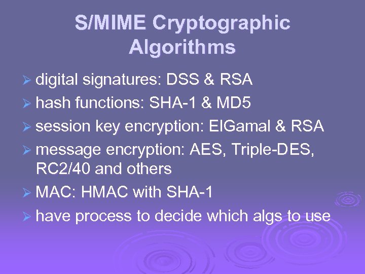 S/MIME Cryptographic Algorithms Ø digital signatures: DSS & RSA Ø hash functions: SHA-1 &