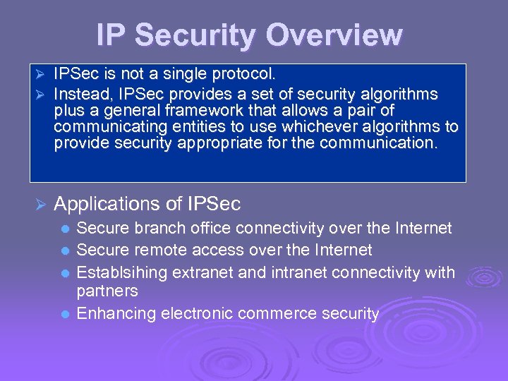 IP Security Overview Ø Ø IPSec is not a single protocol. Instead, IPSec provides