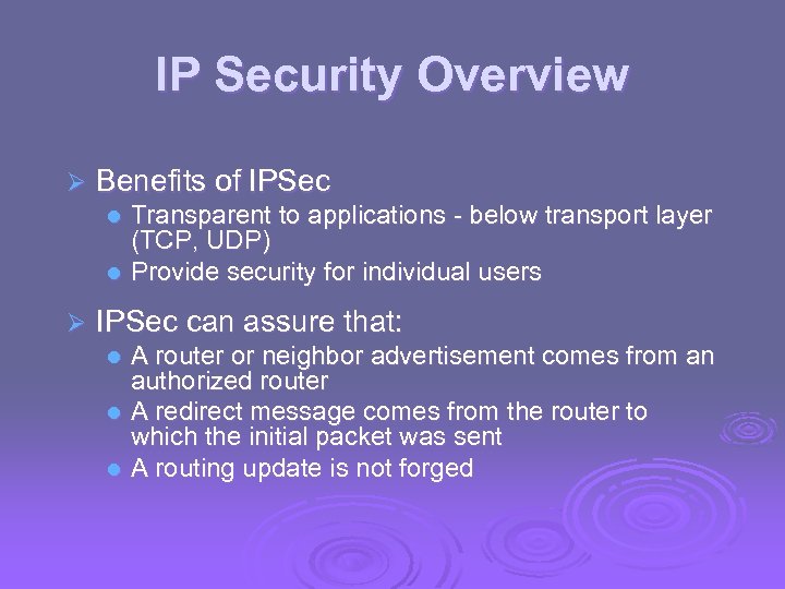 IP Security Overview Ø Benefits of IPSec Transparent to applications - below transport layer