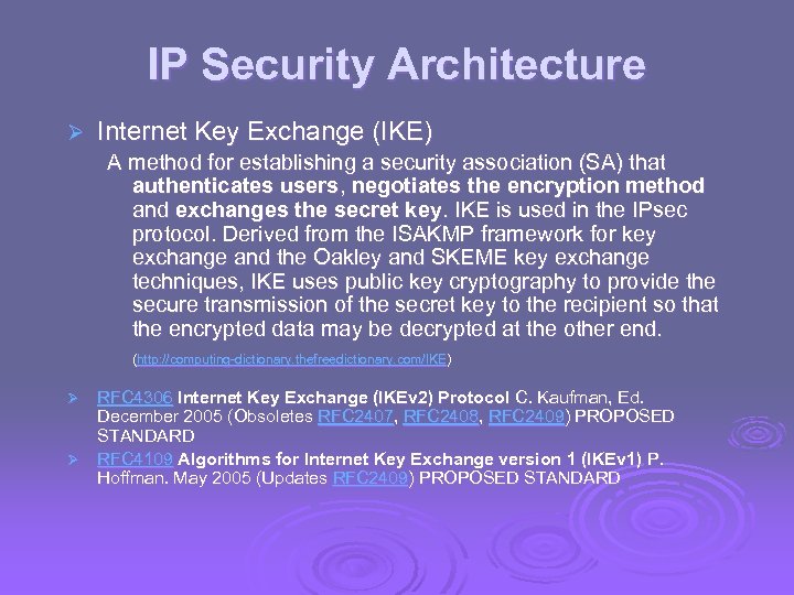 IP Security Architecture Ø Internet Key Exchange (IKE) A method for establishing a security