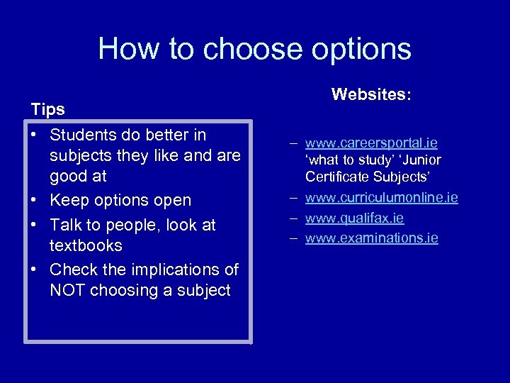 How to choose options Tips • Students do better in subjects they like and