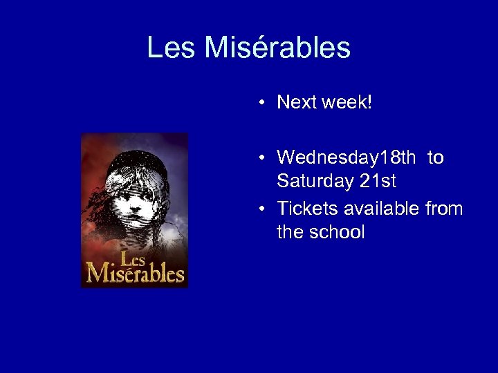 Les Misérables • Next week! • Wednesday 18 th to Saturday 21 st •