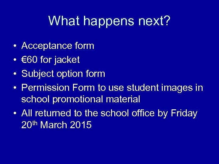 What happens next? • • Acceptance form € 60 for jacket Subject option form