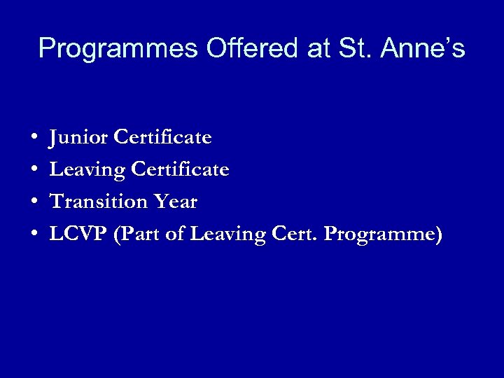 Programmes Offered at St. Anne’s • • Junior Certificate Leaving Certificate Transition Year LCVP