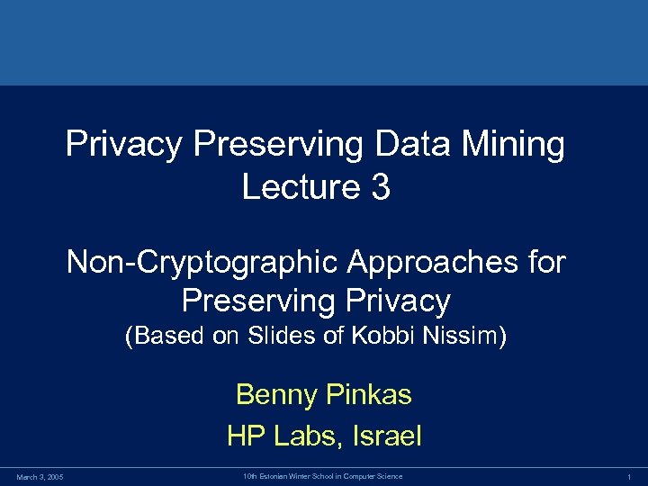 Privacy Preserving Data Mining Lecture 3 Non-Cryptographic Approaches for Preserving Privacy (Based on Slides