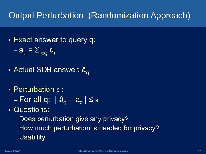 Output Perturbation (Randomization Approach) • Exact answer to query q: – aq = i