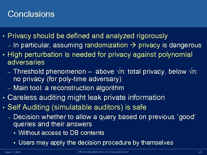 Conclusions Privacy should be defined analyzed rigorously – In particular, assuming randomization privacy is