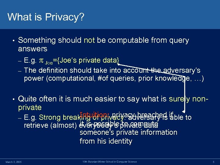 What is Privacy? • Something should not be computable from query answers E. g.