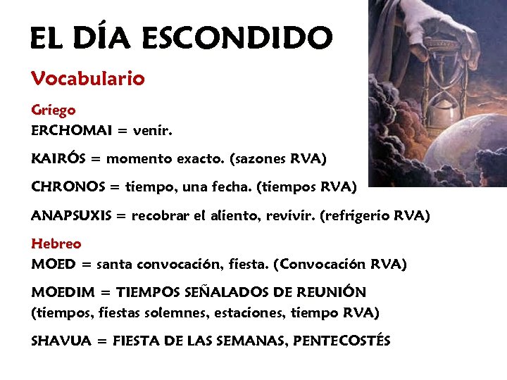 EL DÍA ESCONDIDO Vocabulario Griego ERCHOMAI = venir. KAIRÓS = momento exacto. (sazones RVA)