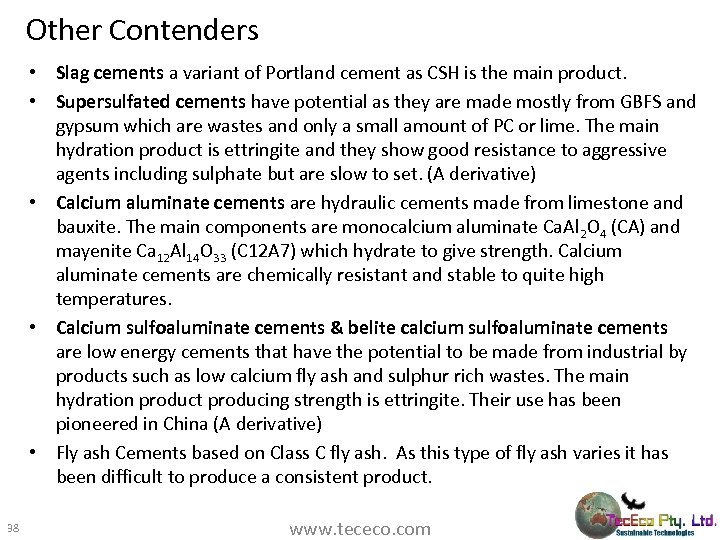 Other Contenders • Slag cements a variant of Portland cement as CSH is the