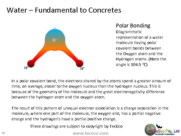 Water – Fundamental to Concretes Polar Bonding -- H+ H+ Diagrammatic representation of a
