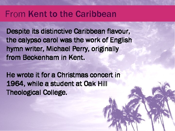 From Kent to the Caribbean Despite its distinctive Caribbean flavour, the calypso carol was