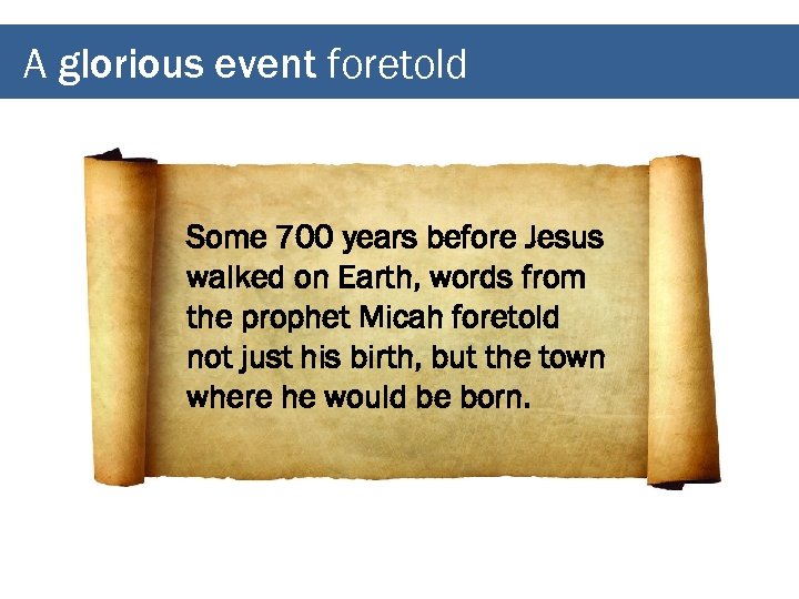 A glorious event foretold Some 700 years before Jesus walked on Earth, words from