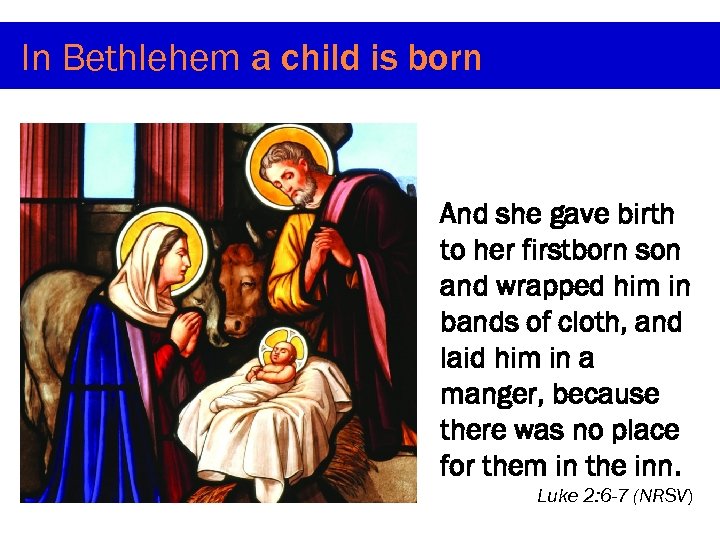 In Bethlehem a child is born And she gave birth to her firstborn son