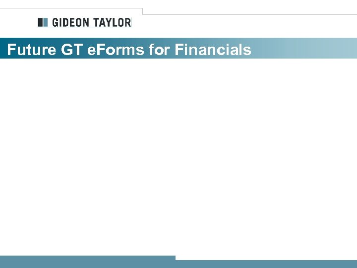 Future GT e. Forms for Financials 