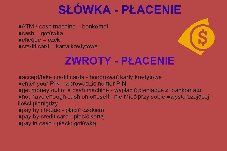 SŁÓWKA - PŁACENIE ●ATM / cash machine – bankomat ●cash – gotówka ●cheque –