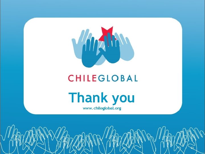Thank you www. chileglobal. org 33 