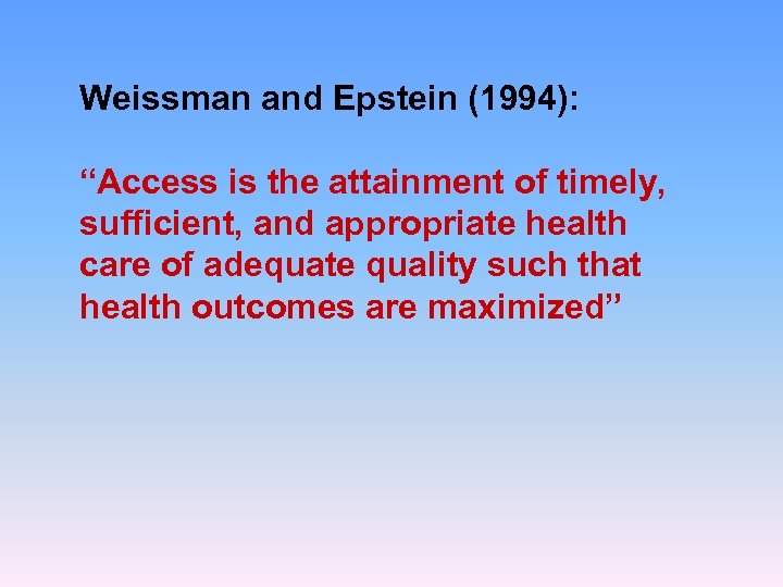 Weissman and Epstein (1994): “Access is the attainment of timely, sufficient, and appropriate health