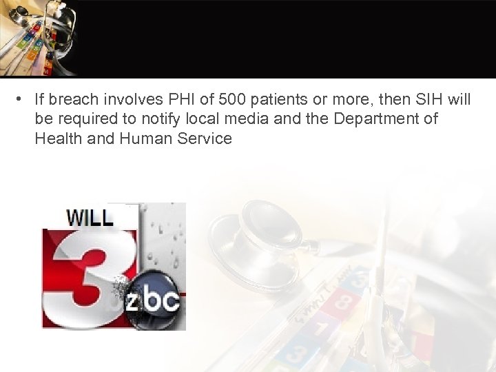  • If breach involves PHI of 500 patients or more, then SIH will