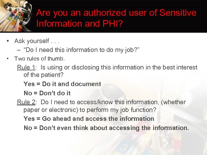 Are you an authorized user of Sensitive Information and PHI? • Ask yourself. .