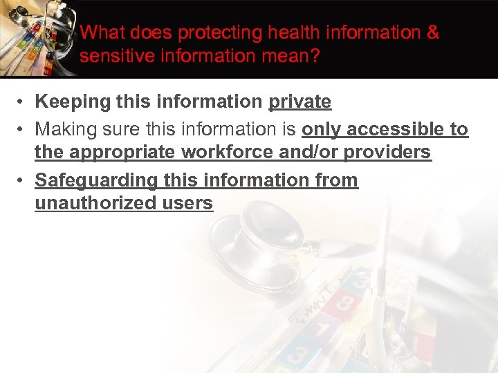 What does protecting health information & sensitive information mean? • Keeping this information private