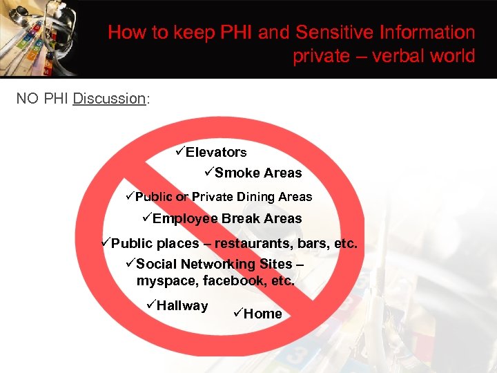 How to keep PHI and Sensitive Information private – verbal world NO PHI Discussion: