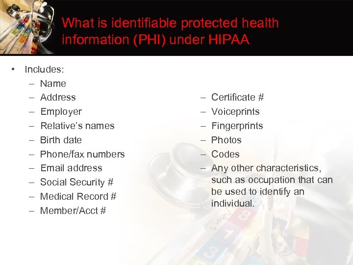 What is identifiable protected health information (PHI) under HIPAA • Includes: – Name –