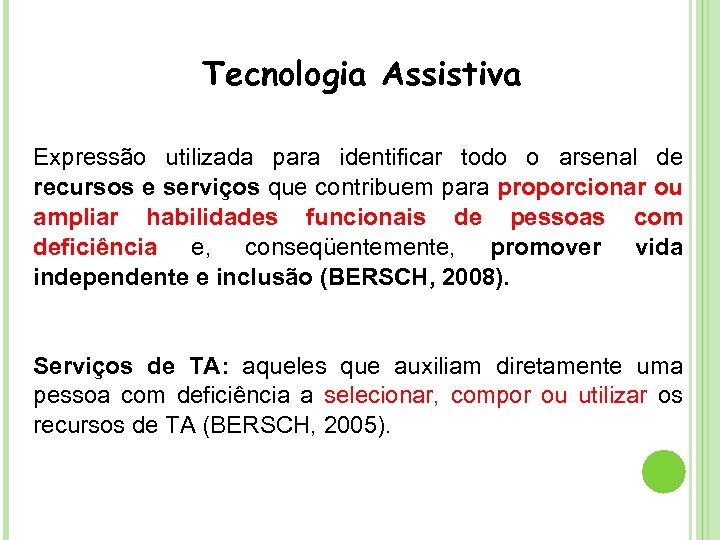 Tecnologia Assistiva Expressão utilizada para identificar todo o arsenal de recursos e serviços que