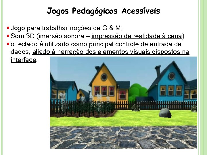 Jogos Pedagógicos Acessíveis § Jogo para trabalhar noções de O & M. § Som