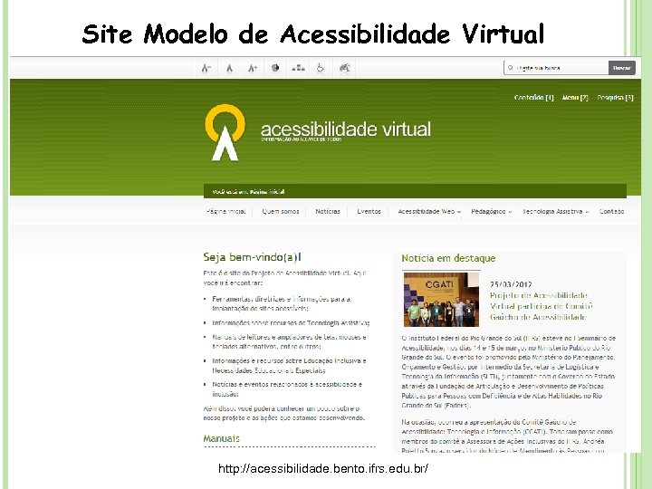 Site Modelo de Acessibilidade Virtual http: //acessibilidade. bento. ifrs. edu. br/ 