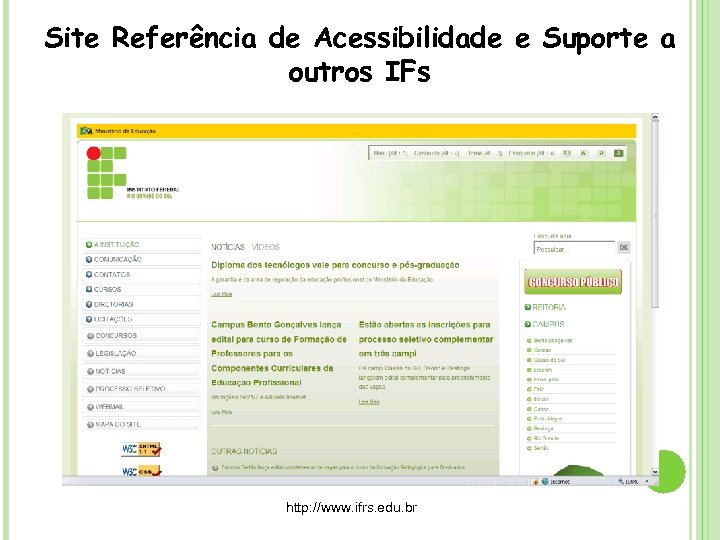 Site Referência de Acessibilidade e Suporte a outros IFs http: //www. ifrs. edu. br