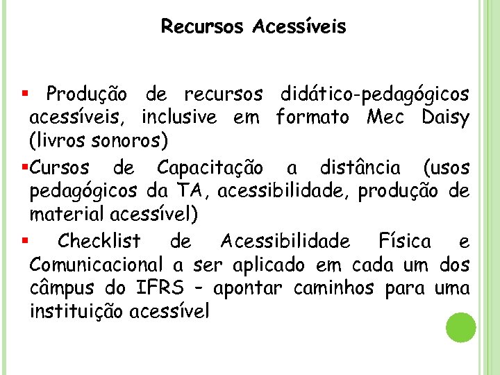 Recursos Acessíveis § Produção de recursos didático-pedagógicos acessíveis, inclusive em formato Mec Daisy (livros