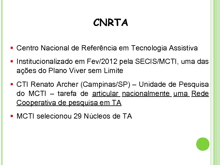 CNRTA § Centro Nacional de Referência em Tecnologia Assistiva § Institucionalizado em Fev/2012 pela