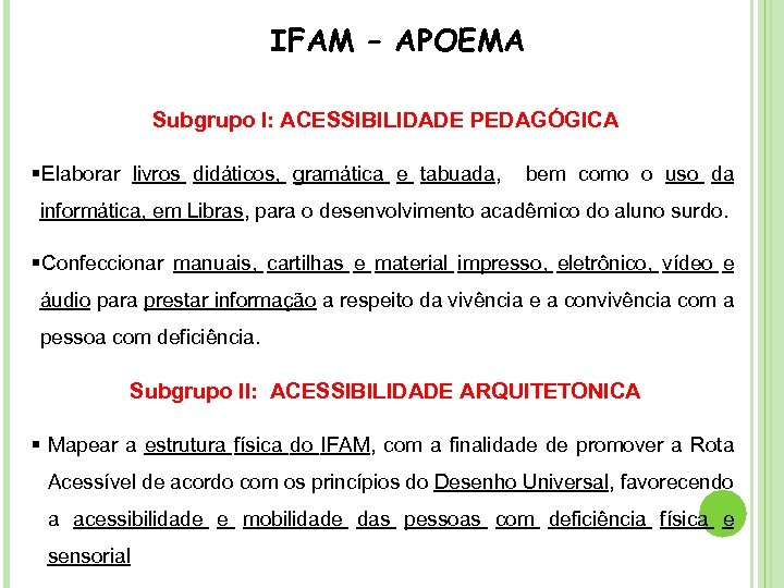 IFAM – APOEMA Subgrupo I: ACESSIBILIDADE PEDAGÓGICA §Elaborar livros didáticos, gramática e tabuada, bem