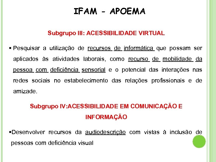 IFAM - APOEMA Subgrupo III: ACESSIBILIDADE VIRTUAL § Pesquisar a utilização de recursos de