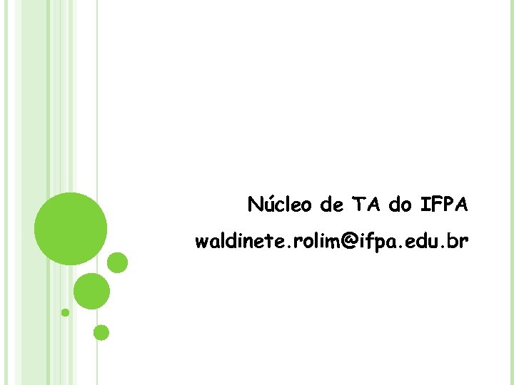 Núcleo de TA do IFPA waldinete. rolim@ifpa. edu. br 