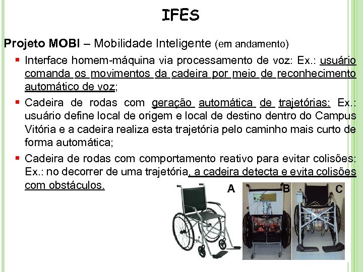 IFES Projeto MOBI – Mobilidade Inteligente (em andamento) § Interface homem-máquina via processamento de