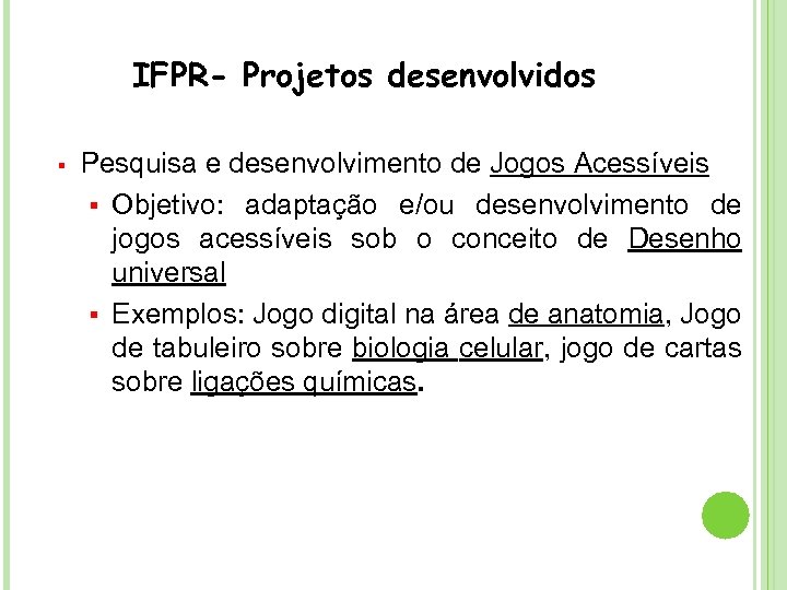 IFPR- Projetos desenvolvidos § Pesquisa e desenvolvimento de Jogos Acessíveis § Objetivo: adaptação e/ou