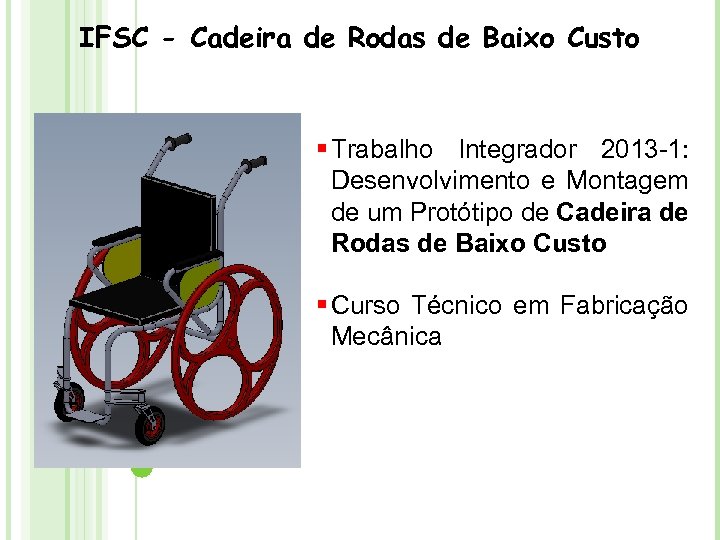 IFSC - Cadeira de Rodas de Baixo Custo § Trabalho Integrador 2013 -1: Desenvolvimento