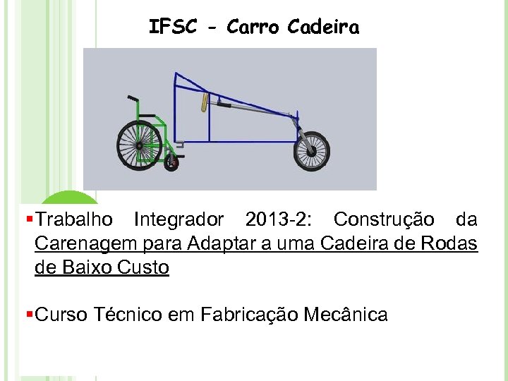 IFSC - Carro Cadeira § Trabalho Integrador 2013 -2: Construção da Carenagem para Adaptar