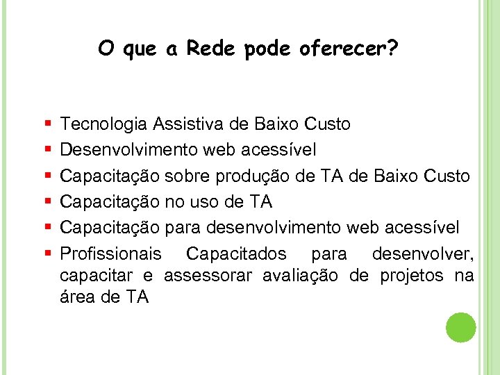 O que a Rede pode oferecer? § § § Tecnologia Assistiva de Baixo Custo