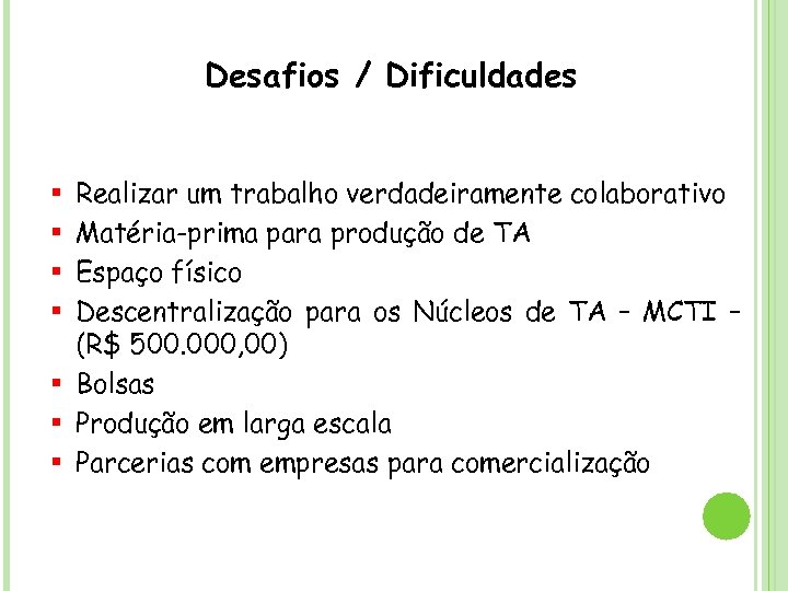 Desafios / Dificuldades Realizar um trabalho verdadeiramente colaborativo Matéria-prima para produção de TA Espaço