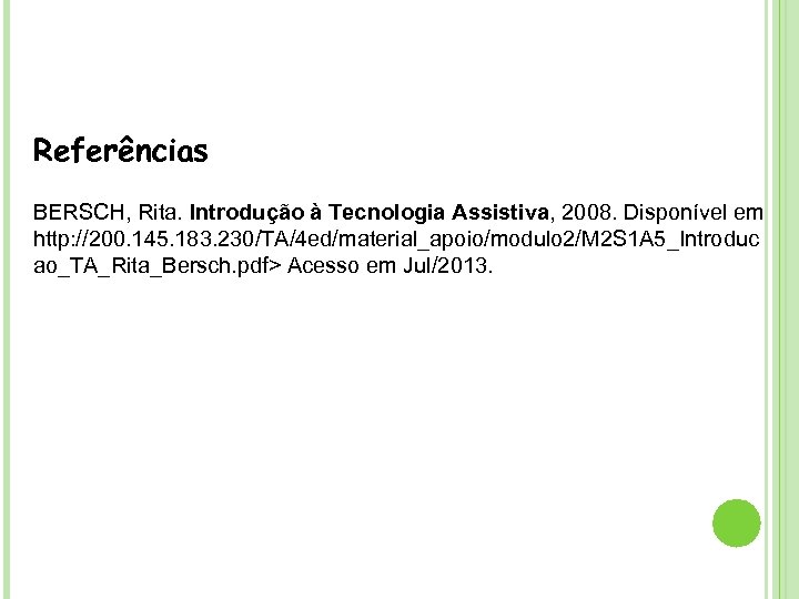 Referências BERSCH, Rita. Introdução à Tecnologia Assistiva, 2008. Disponível em http: //200. 145. 183.